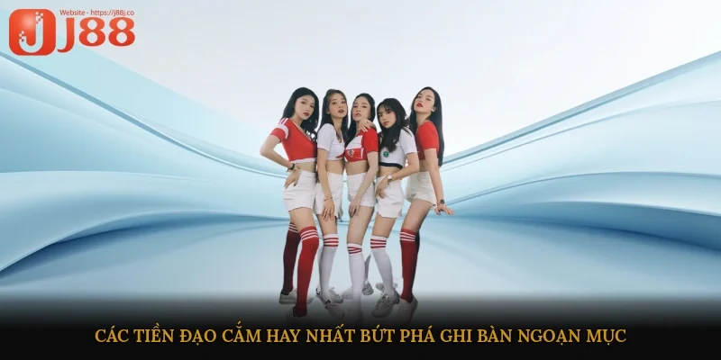 Các tiền đạo cắm hay nhất bứt phá ghi bàn ngoạn mục