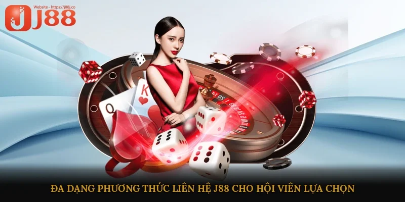 Đa dạng phương thức liên hệ J88 cho hội viên lựa chọn