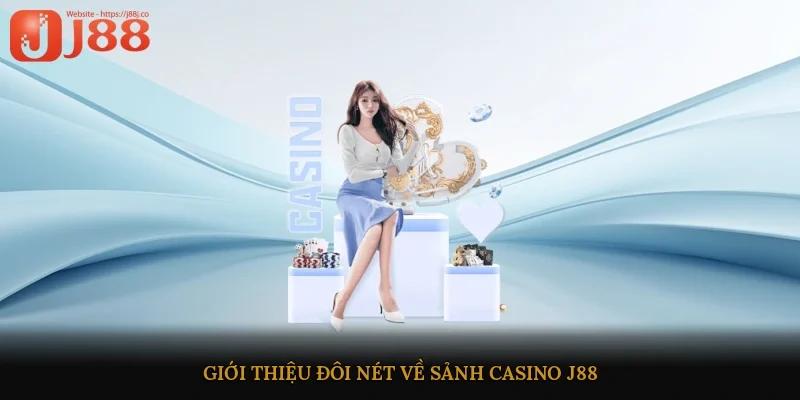 Giới thiệu đôi nét về sảnh Casino J88