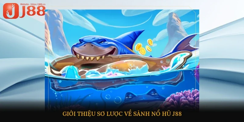 Giới thiệu sơ lược về sảnh nổ hũ J88