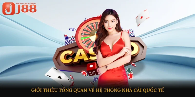 Giới thiệu tổng quan về hệ thống nhà cái quốc tế