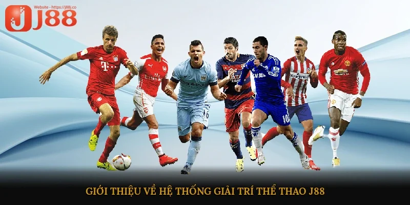 Giới thiệu về hệ thống giải trí thể thao J88