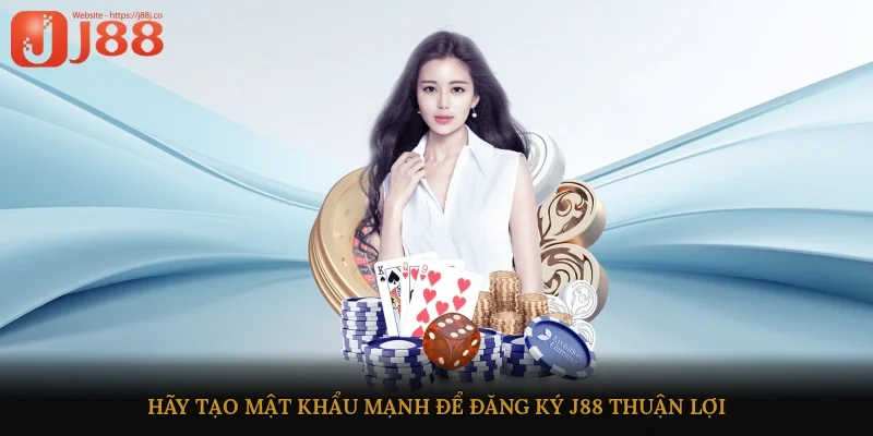 Hãy tạo mật khẩu mạnh để đăng ký J88 thuận lợi