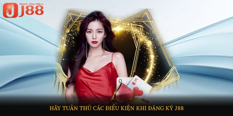 Hãy tuân thủ các điều kiện khi đăng ký J88