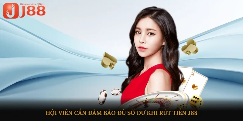 Hội viên cần đảm bảo đủ số dư khi rút tiền J88