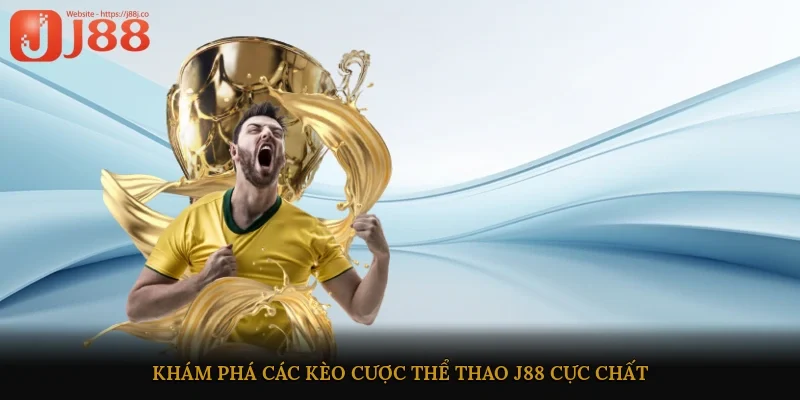 Khám phá các kèo cược thể thao J88 cực chất