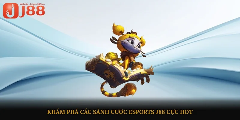 Khám phá các sảnh cược esports J88 cực hot