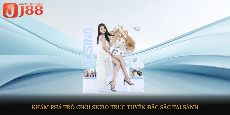 Khám phá trò chơi Sicbo trực tuyến đặc sắc tại sảnh