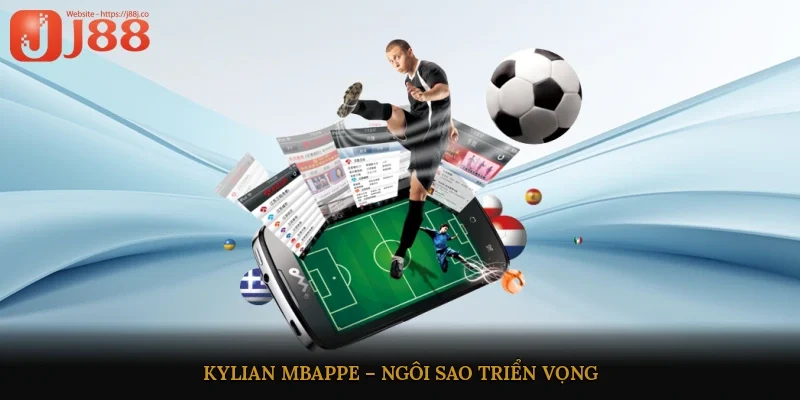 Kylian Mbappe – Ngôi sao triển vọng