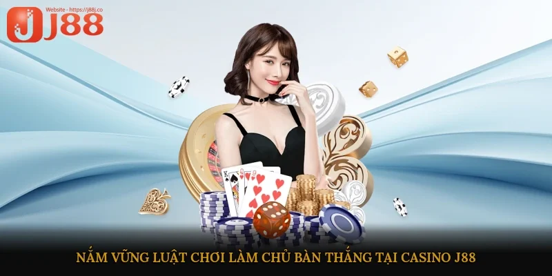 Nắm vững luật chơi, làm chủ bàn thắng tại Casino J88
