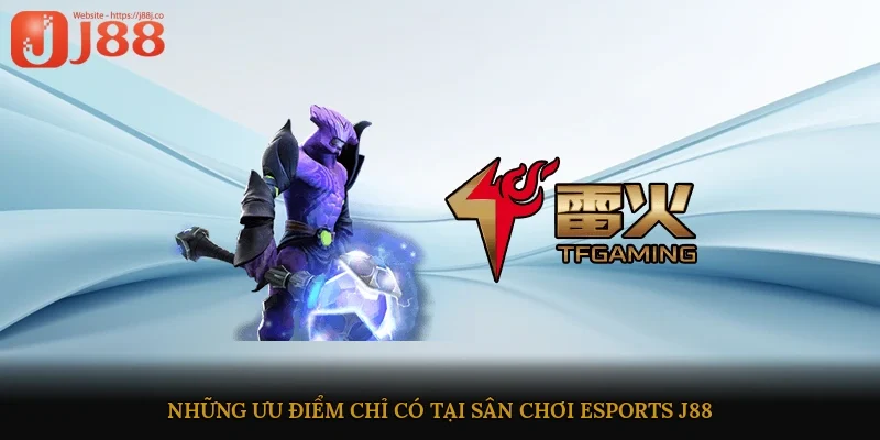 Những ưu điểm chỉ có tại sân chơi esports J88