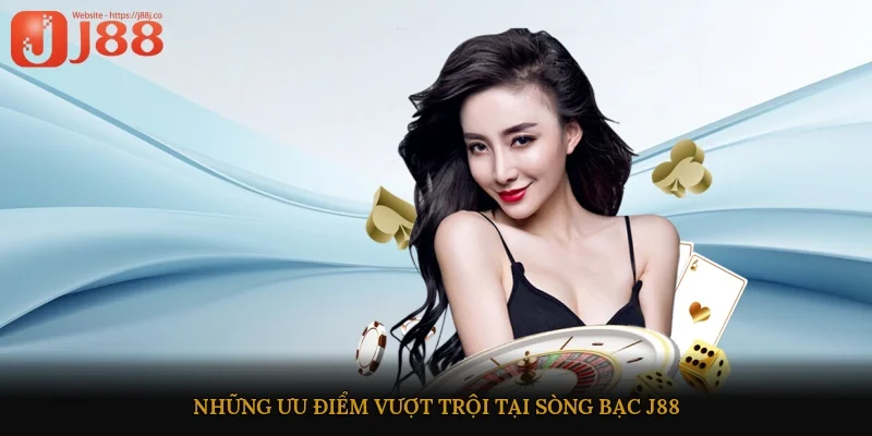 Những ưu điểm vượt trội tại sòng bạc J88