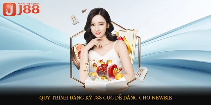 Quy trình đăng ký J88 cực dễ dàng cho newbie