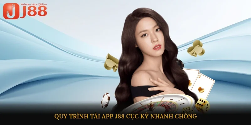 Quy trình tải app J88 cực kỳ nhanh chóng