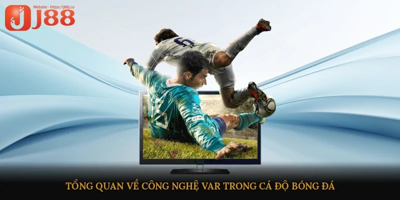Tổng quan về công nghệ Var trong cá độ bóng đá