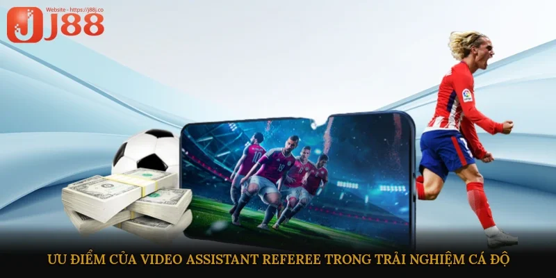 Ưu điểm của Video Assistant Referee trong trải nghiệm cá độ
